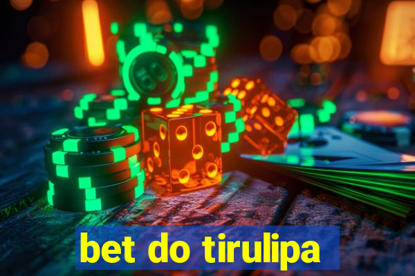 bet do tirulipa